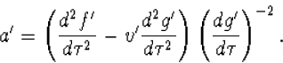 a'=\left(\frac{d^2f'}{d\tau^2}-v'\frac{d^2g'}{d\tau^2}\right)
\left(\frac{dg'}{d\tau}\right)^{-2}.