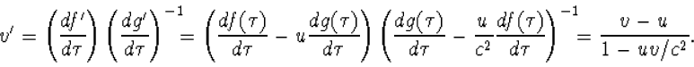 \begin{array} v'=\left(\frac{df'}{d\tau}\right)\left(\f...
 ...c{f(\tau)}{d\tau}\right)^{-1}=\frac{v-u}{1-uv/c^2}.\end{array}