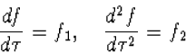 \frac{df}{d\tau}=f_1,\quad \frac{d^2f}{d\tau^2}=f_2