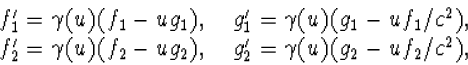 \begin{array} f_1^\prime=\gamma(u)(f_1-ug_1),\quad
g_1^\...  ...(f_2-ug_2),\quad g_2^\prime=\gamma(u)(g_2-uf_2/c^2),\end{array}