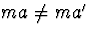 $ma\neq ma'$
