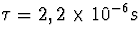 $\tau=2,2\times 10^{-6} s$