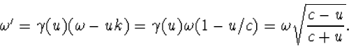 \begin{displaymath}
\omega'=\gamma(u)(\omega-uk)=\gamma(u)\omega(1-u/c)=\omega
\sqrt{\frac{c-u}{c+u}}.\end{displaymath}