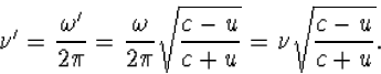 \begin{displaymath}
\nu'=\frac{\omega'}{2\pi}=\frac{\omega}{2\pi}\sqrt{\frac{c-u}{c+u}}=
\nu\sqrt{\frac{c-u}{c+u}}.\end{displaymath}