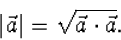 \begin{displaymath}
\vert\vec a\vert=\sqrt{\vec a\cdot\vec a}.\end{displaymath}