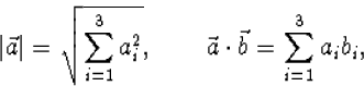 \begin{displaymath}
\vert\vec a\vert=\sqrt{\sum_{i=1}^3a_i^2},\qquad\vec a\cdot\vec b=
\sum_{i=1}^3a_ib_i,\end{displaymath}