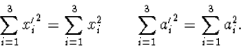 \begin{displaymath}
\sum_{i=1}^3{x_i^\prime}^2=\sum_{i=1}^3 x_i^2\qquad
 \sum_{i=1}^3{a_i^\prime}^2=\sum_{i=1}^3 a_i^2.\end{displaymath}