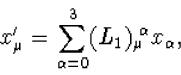 \begin{displaymath}
x_\mu^\prime=\sum_{\alpha=1}^4(L_1)_\mu{\!}^\alpha x_\alpha,\end{displaymath}
