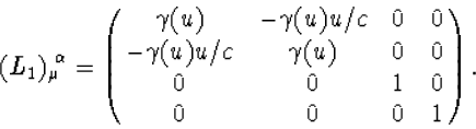 \begin{displaymath}
(L_1)_\mu{\!}^\alpha=\pmatrix{\gamma(u)&-\gamma(u)u/c&0&0\cr
-\gamma(u)u/c&\gamma(u)&0&0\cr0&0&1&0\cr0&0&0&1\cr}.\end{displaymath}