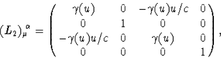 \begin{displaymath}
(L_2)_\mu{\!}^\alpha=\pmatrix{\gamma(u)&0&-\gamma(u)u/c&0\cr
0&1&0&0\cr-\gamma(u)u/c&0&\gamma(u)&0\cr0&0&0&1\cr},\end{displaymath}