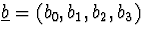 $\underline{b}=(b_0,b_1,b_2,b_3)$