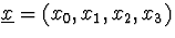 $\underline{x}=(x_0,x_1,x_2,x_3)$