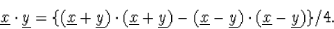 \begin{displaymath}
\underline{x}\cdot\underline{y}=\{
(\underline{x}+\underline...
 ...erline{x}-\underline{y})\cdot(\underline{x}-\underline{y})\}/4.\end{displaymath}