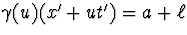 $\gamma(u)(x'+ut')=a+\ell$