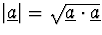 $\vert\underline{a}\vert=\sqrt{\underline{a}\cdot\underline{a}}$