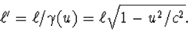 \begin{displaymath}
\ell'=\ell/\gamma(u)=\ell\sqrt{1-u^2/c^2}.\end{displaymath}