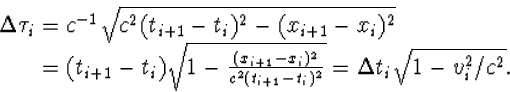 \begin{displaymath}
\begin{array}
{l} \Delta\tau_i=c^{-1}\sqrt{c^2(t_{i+1}-t_i)^...
 ...{c^2(t_{i+1}
-t_i)^2}}=\Delta t_i\sqrt{1-v_i^2/c^2}.\end{array}\end{displaymath}