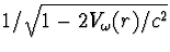 $1/\sqrt{1-2V_\omega(r)/c^2}$