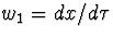 $w_1=dx/d\tau$