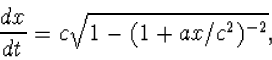 \begin{displaymath}
\begin{array}
{l} dx/dt=c\sqrt{1-(1+ax/c^2)^{-2}},\end{array}\end{displaymath}