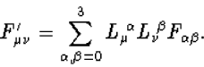 \begin{displaymath}
F^\prime_{\mu\nu}=\sum_{\alpha,\beta=0}^3 L_\mu{\!}^\alpha L_\nu{\!}^\beta 
F_{\alpha\beta}.\end{displaymath}