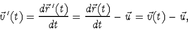 \begin{displaymath}\vec v{\,}'(t)=\frac{d\vec r{\,}'(t)}{dt}=\frac{d\vec r(t)}{dt}-\vec u=
\vec v(t)-\vec u,\end{displaymath}