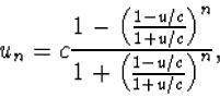 \begin{displaymath}u_n=c\frac{1-\left(\frac{1-u/c}{1+u/c}\right)^n}{1+\left(\frac{1-u/c}{1
+u/c}\right)^n},\end{displaymath}