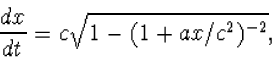 \begin{displaymath}\frac{dx}{dt}=c\sqrt{1-(1+ax/c^2)^{-2}},\end{displaymath}
