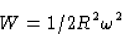 \begin{displaymath}W=1/2R^2\omega^2
\end{displaymath}