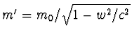 $m'=m_0/\sqrt{1-w^2/c^2}$